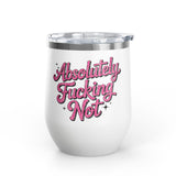 Absolutely Not Wine Tumbler, Funny Sarcastic Cup, Sassy Gift for Best Friends, Coworkers and Adults with Attitude