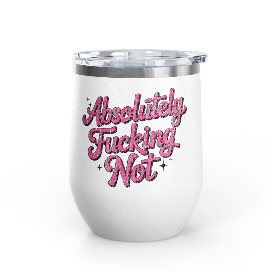 A white stainless steel stemless wine tumbler with a clear push-on lid, printed with "Absolutely" and "Not" in bold pink retro script with a cheeky extra word between them and small sparkles.