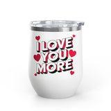 I Love You More Wine Tumbler, Romantic Stainless Steel Cup, Valentine Gift for Her or Him, Anniversary Gift for Couples