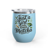 Matcha Lover Wine Tumbler, Just a Girl Who Loves Matcha, Cute Green Tea Tumbler, Matcha Gift for Her, Cafe Lover Gift, Cozy Drinkware