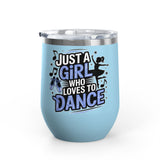 Dance Lover Wine Tumbler, Just a Girl Who Loves to Dance, Cute Dancer Drink Tumbler, Ballerina Gift for Her, Dance Teacher Gift, Ballet