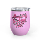 Absolutely Not Wine Tumbler, Funny Sarcastic Cup, Sassy Gift for Best Friends, Coworkers and Adults with Attitude