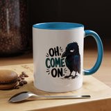 Sarcastic Raven Coffee Mug, Oh Come On Crow Black Accent Cup, Funny Bird Lover Gift, Dark Gothic Office Desk and Halloween Drinkware