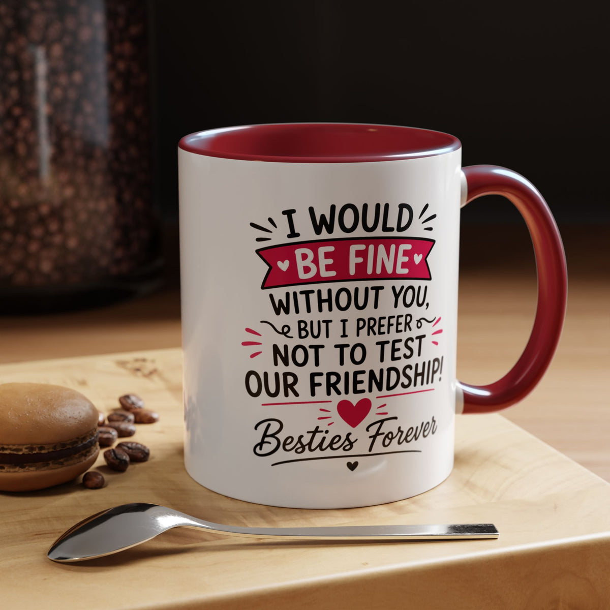 Best Friend Coffee Mug, I Would Be Fine Without You Funny Friendship Cup, Besties Forever Gift for Her, Birthday or Long Distance Present