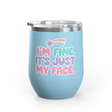 Funny Sarcastic Wine Tumbler, I'm Fine It's Just My Face Pastel Quote, Sassy Drinkware Gift for a Best Friend or Your Coworker's Birthday