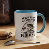 Funny Fishing Mug for Men, If You Want My Attention Talk About Fishing Coffee Mug, Bass Fishing Gift for Fisherman Dad