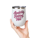 Absolutely Not Wine Tumbler, Funny Sarcastic Cup, Sassy Gift for Best Friends, Coworkers and Adults with Attitude