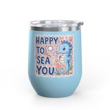 Cute Seahorse Wine Tumbler, Happy to Sea You Ocean Drinkware, Coastal Gift for Her, Beach Lover Present, Whimsical Summer Cup