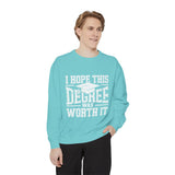 I Hope This Degree Was Worth It Sweatshirt, Funny Graduation Crewneck, College Graduate Gift, Senior Class Pullover, Commencement Outfit