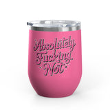 Absolutely Not Wine Tumbler, Funny Sarcastic Cup, Sassy Gift for Best Friends, Coworkers and Adults with Attitude
