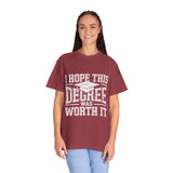 I Hope This Degree Was Worth It T-Shirt, Funny Graduation Graphic Tee, College Graduate Gift, Senior Class Shirt, Commencement Outfit