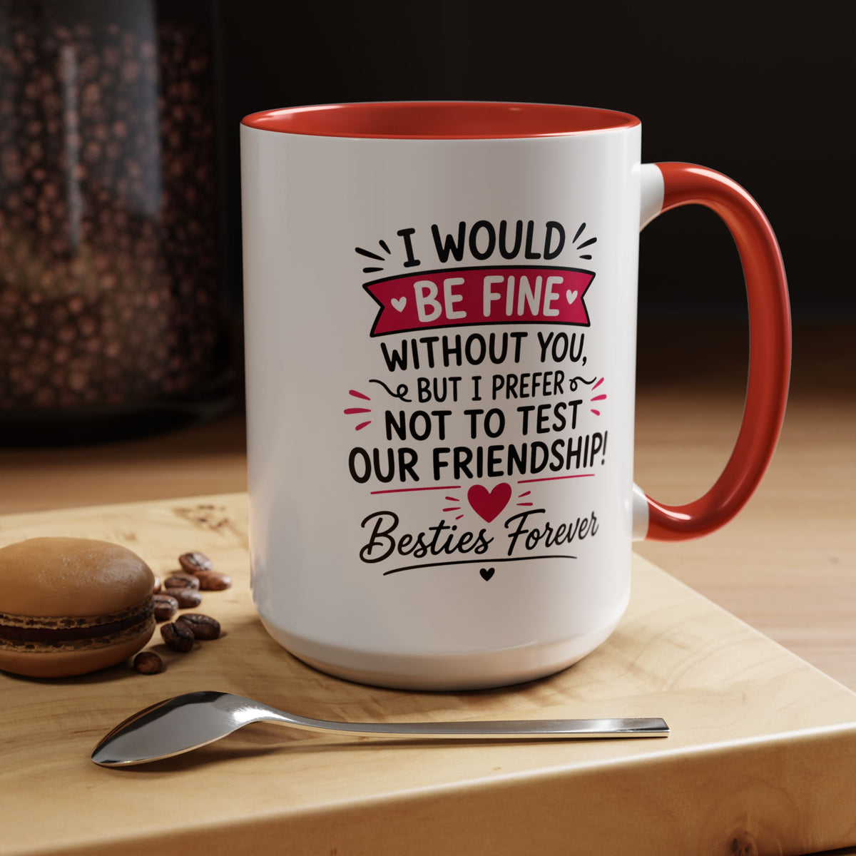 Best Friend Coffee Mug, I Would Be Fine Without You Funny Friendship Cup, Besties Forever Gift for Her, Birthday or Long Distance Present