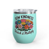 Inspirational Wine Tumbler, Sow Kindness Floral Drink Cup, Positive Gift for Women, Encouraging Gift, Flower Lover Wine Cup