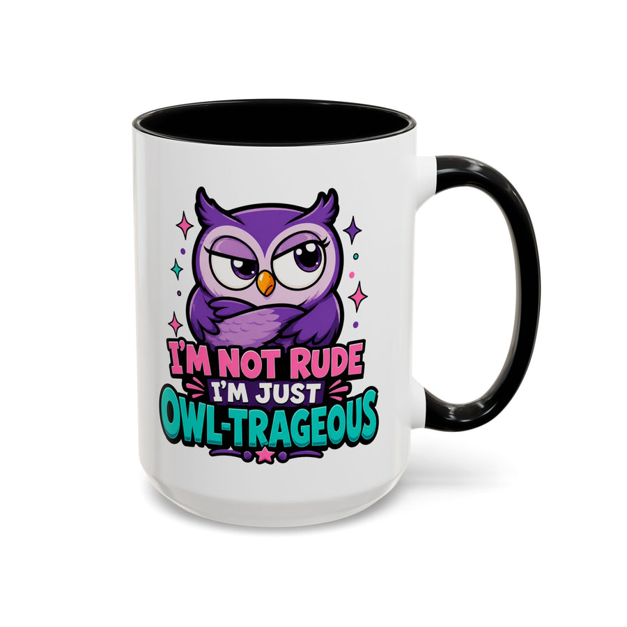 Funny Owl Pun Coffee Mug, Owl-Trageous Mug, I'm Not Rude I'm Just Owl-Trageous Cup, Cute Owl Coffee Mug, Gift for Owl Lovers