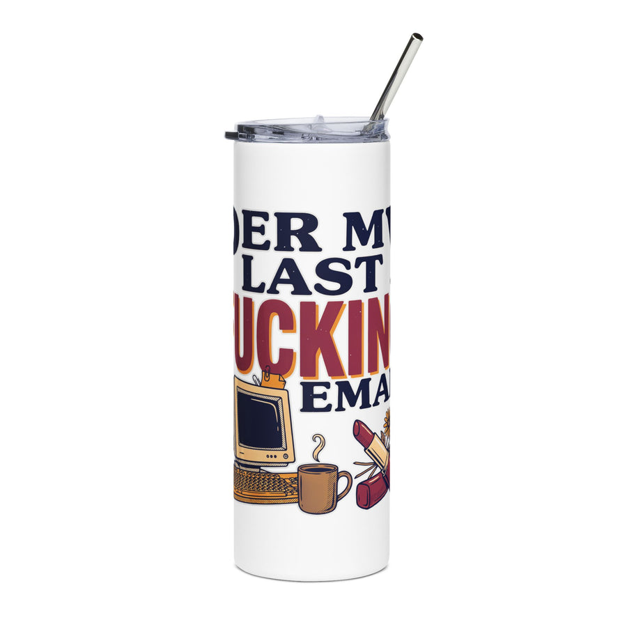 A white stainless steel skinny tumbler with a clear lid and metal straw, printed with "PER MY LAST EMAIL" with a cheeky extra word in red, above a retro computer, a coffee cup, a lipstick and flowers.