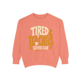 Tired Teachers Coffee Club Comfort Colors Sweatshirt, Funny Teacher Coffee Shirt, Educator Gift, Teacher Life Pullover