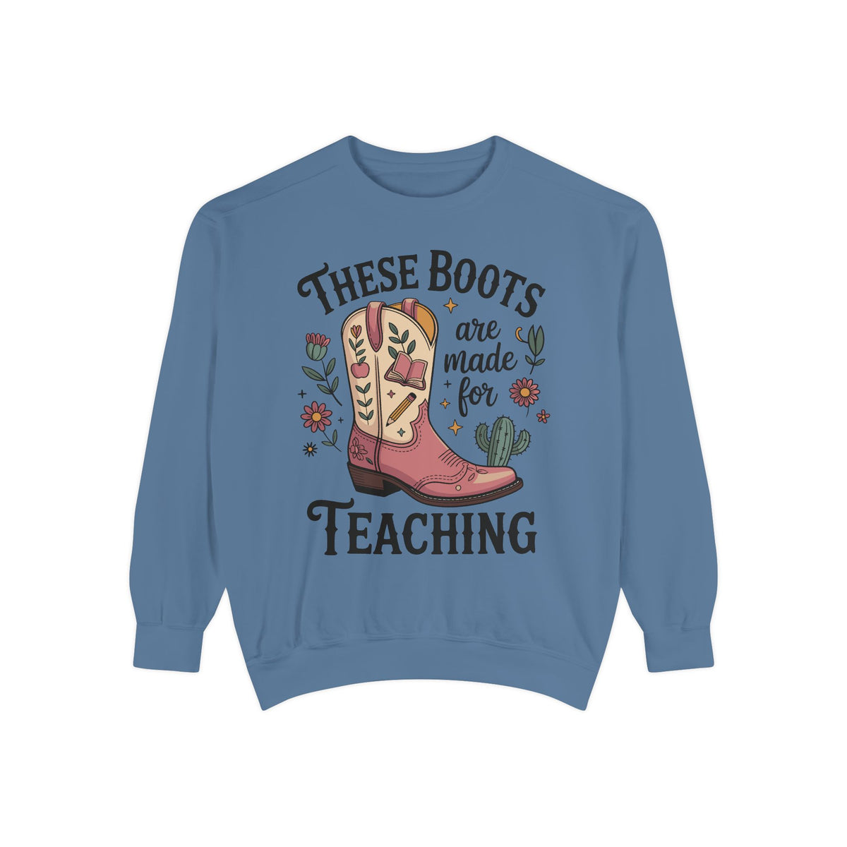 These Boots Are Made for Teaching Sweatshirt, Western Teacher Crewneck, Cowgirl Educator Gift, Cozy Back to School Pullover for Women