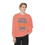 Christian Comfort Colors Sweatshirt, I'm Only Talking to Jesus Today Shirt, Faith Based Sweatshirt, Religious Gift for Women