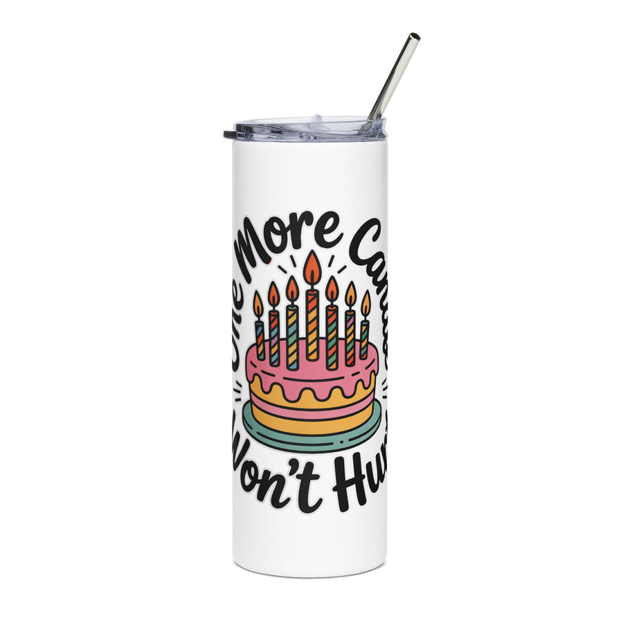 A white stainless steel skinny tumbler with a clear lid and metal straw, printed with "One More Candle Won't Hurt" in black script around a pink and yellow birthday cake with striped lit candles.