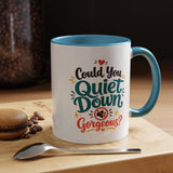 Funny Confidence Coffee Mug, Could You Quiet Down Gorgeous Mug, Sassy Self Love Gift for Women, Cute Sarcastic Coffee Cup