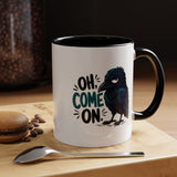 Sarcastic Raven Coffee Mug, Oh Come On Crow Black Accent Cup, Funny Bird Lover Gift, Dark Gothic Office Desk and Halloween Drinkware
