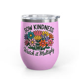 Inspirational Wine Tumbler, Sow Kindness Floral Drink Cup, Positive Gift for Women, Encouraging Gift, Flower Lover Wine Cup