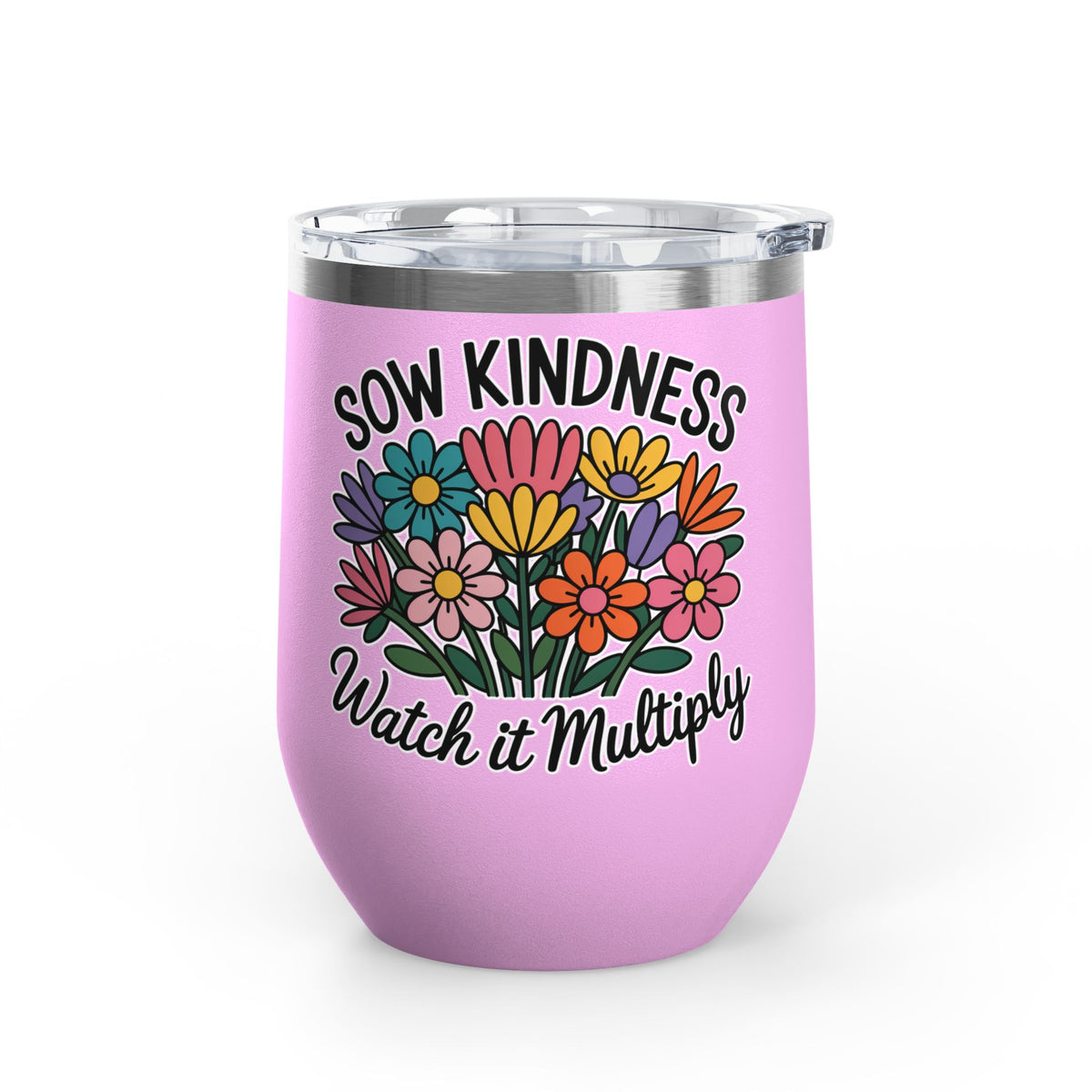 Inspirational Wine Tumbler, Sow Kindness Floral Drink Cup, Positive Gift for Women, Encouraging Gift, Flower Lover Wine Cup
