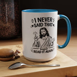 I Never Said That Read It Again Coffee Mug, Funny Jesus Christian Gift for Friends, Sarcastic Religious Quote Ceramic Tea Cup with Black Handle