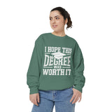 I Hope This Degree Was Worth It Sweatshirt, Funny Graduation Crewneck, College Graduate Gift, Senior Class Pullover, Commencement Outfit