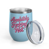 Absolutely Not Wine Tumbler, Funny Sarcastic Cup, Sassy Gift for Best Friends, Coworkers and Adults with Attitude
