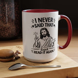 I Never Said That Read It Again Coffee Mug, Funny Jesus Christian Gift for Friends, Sarcastic Religious Quote Ceramic Tea Cup with Black Handle