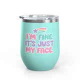 Funny Sarcastic Wine Tumbler, I'm Fine It's Just My Face Pastel Quote, Sassy Drinkware Gift for a Best Friend or Your Coworker's Birthday
