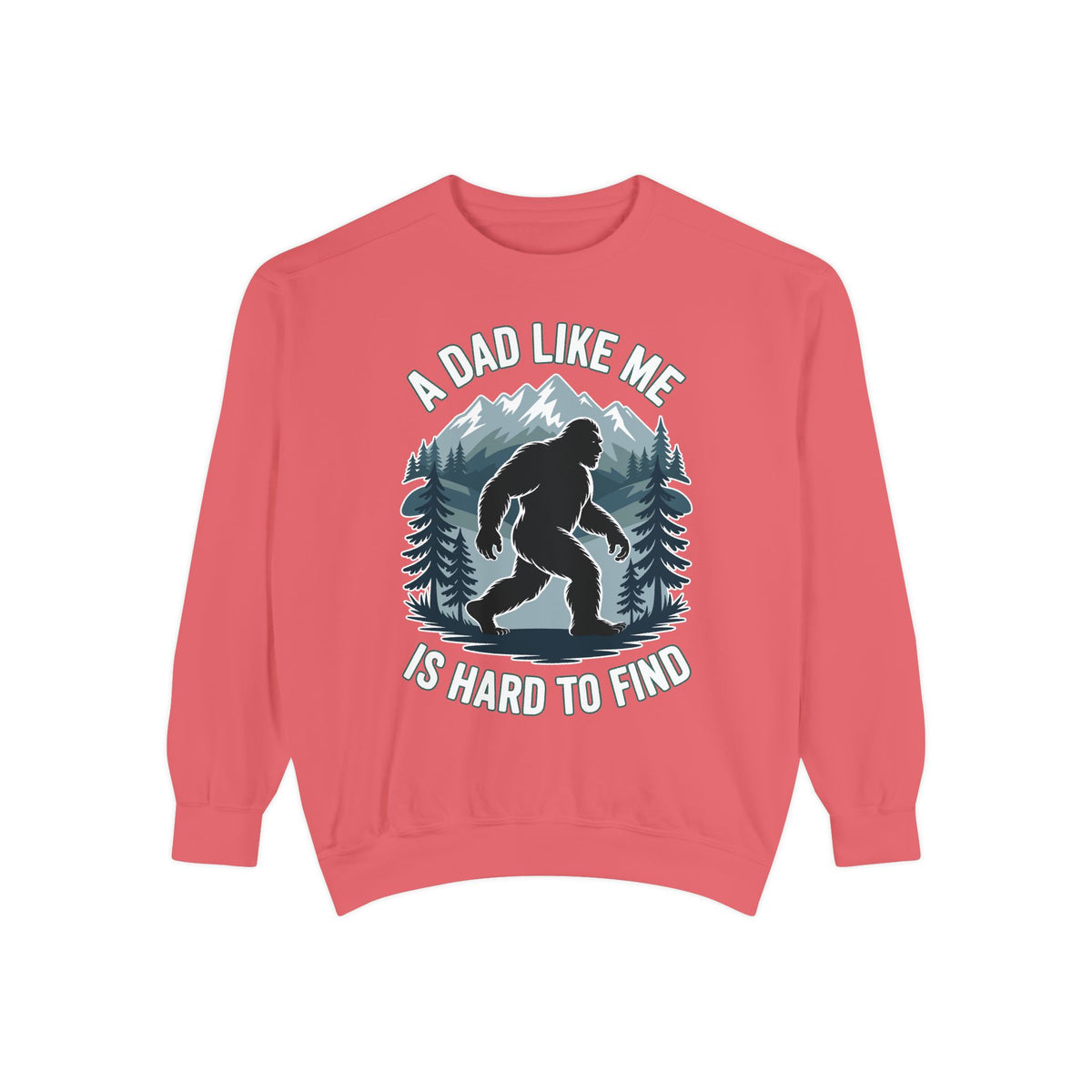 Bigfoot Dad Comfort Sweatshirt, Funny Sasquatch Father's Day Crewneck, A Dad Like Me Is Hard To Find Comfort Sweatshirt