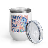 Cute Seahorse Wine Tumbler, Happy to Sea You Ocean Drinkware, Coastal Gift for Her, Beach Lover Present, Whimsical Summer Cup