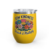 Inspirational Wine Tumbler, Sow Kindness Floral Drink Cup, Positive Gift for Women, Encouraging Gift, Flower Lover Wine Cup