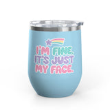 Funny Sarcastic Wine Tumbler, I'm Fine It's Just My Face Pastel Quote, Sassy Drinkware Gift for a Best Friend or Your Coworker's Birthday