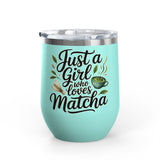 Matcha Lover Wine Tumbler, Just a Girl Who Loves Matcha, Cute Green Tea Tumbler, Matcha Gift for Her, Cafe Lover Gift, Cozy Drinkware