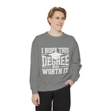I Hope This Degree Was Worth It Sweatshirt, Funny Graduation Crewneck, College Graduate Gift, Senior Class Pullover, Commencement Outfit