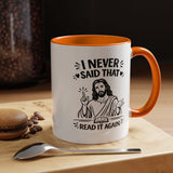 I Never Said That Read It Again Coffee Mug, Funny Jesus Christian Gift for Friends, Sarcastic Religious Quote Ceramic Tea Cup with Black Handle