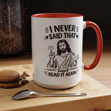 I Never Said That Read It Again Coffee Mug, Funny Jesus Christian Gift for Friends, Sarcastic Religious Quote Ceramic Tea Cup with Black Handle