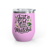 Matcha Lover Wine Tumbler, Just a Girl Who Loves Matcha, Cute Green Tea Tumbler, Matcha Gift for Her, Cafe Lover Gift, Cozy Drinkware